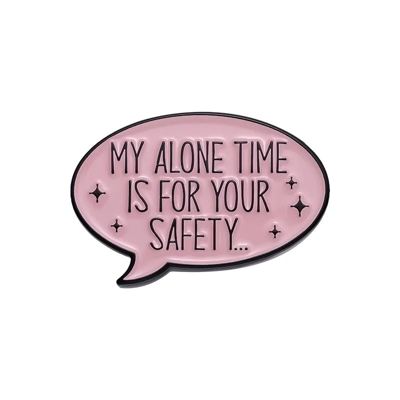 My Alone Time Is For Your Safety Pin