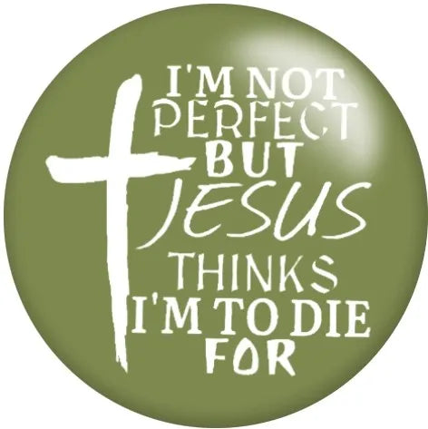 I'm Not Perfect, But Jesus Thinks I'm To Die For