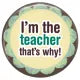 I'm The Teacher, That's Why!
